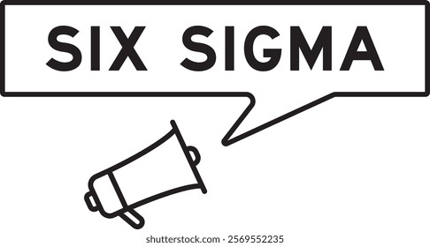 Megaphone icon with speech bubble in word six sigma on white background