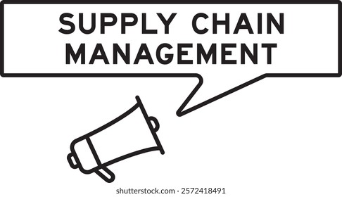 Megaphone icon with speech bubble in word supply chain management on white background