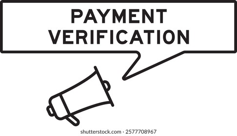 Megaphone icon with speech bubble in word payment verification on white background