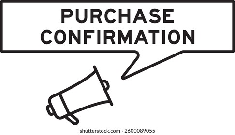 Megaphone icon with speech bubble in word purchase confirmation on white background