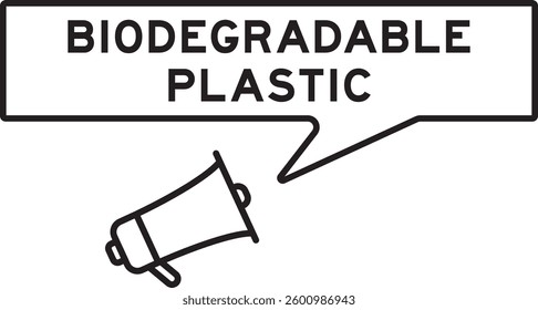 Megaphone icon with speech bubble in word biodegradable plastic on white background