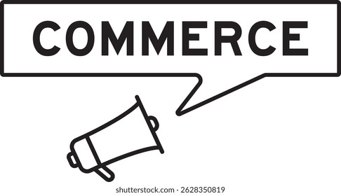 Megaphone icon with speech bubble in word commerce on white background