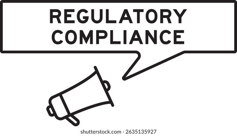 Megaphone icon with speech bubble in word regulatory compliance on white background