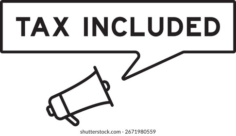 Megaphone icon with speech bubble in word tax included on white background