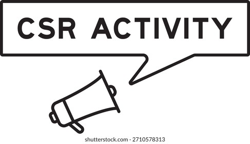 Megaphone icon with speech bubble in word CSR (Abbreviation of corporate social responsibility) activity on white background