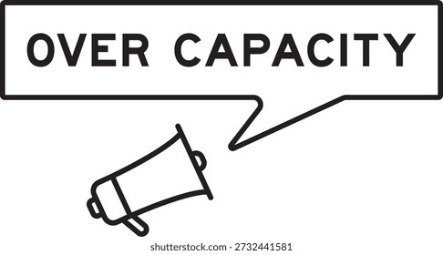 Megaphone icon with speech bubble in word over capacity on white background