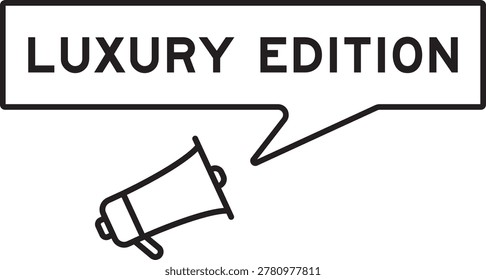 Megaphone icon with speech bubble in word luxury edition on white background