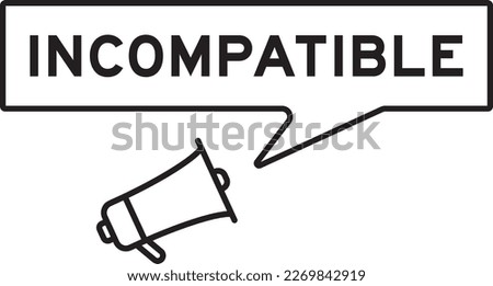 Megaphone icon with speech bubble in word incompatible on white background