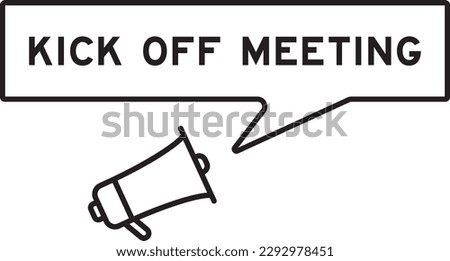 Megaphone icon with speech bubble in word kick off meeting on white background