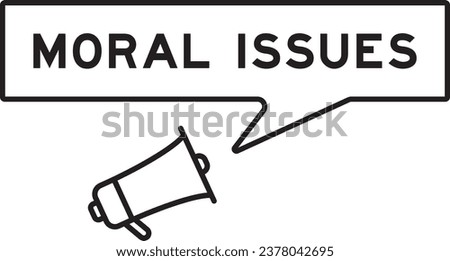 Megaphone icon with speech bubble in word moral issues on white background