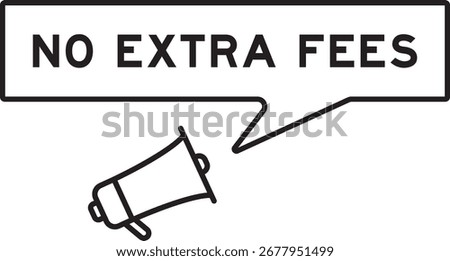 Megaphone icon with speech bubble in word no extra fees on white background