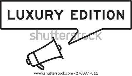 Megaphone icon with speech bubble in word luxury edition on white background