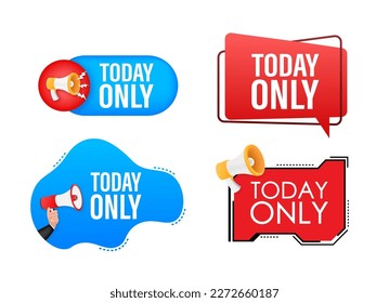 Megaphone label set with text today only. Megaphone in hand promotion banner. Marketing and advertising
