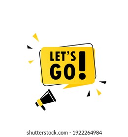 Megaphone with Lets go speech bubble banner. Loudspeaker. Can be used for business, marketing and advertising. Vector EPS 10. Isolated on white background