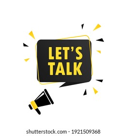 Megaphone With Lets Talk Speech Bubble Banner. Loudspeaker. Can Be Used For Business, Marketing And Advertising. Vector EPS 10. Isolated On White Background