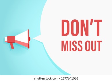 Megaphone or loudspeaker with speech bubble and quote don't miss out. Promotion communication banner. Vector illustration