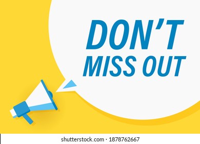 Megaphone or loudspeaker with speech bubble and quote don't miss out. Promotion communication banner. Vector illustration