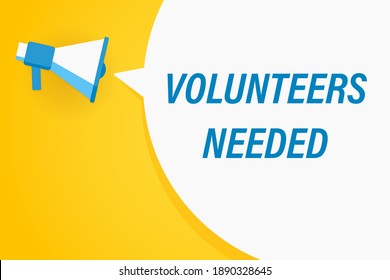 Megaphone or loudspeaker with speech bubble and quote volunteers needed. Promotion communication banner. Vector illustration