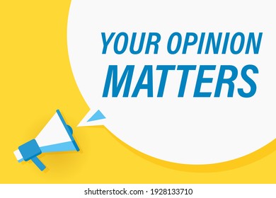 Megaphone or loudspeaker with speech bubble and quote your opinion matters. Promotion communication banner. Vector illustration