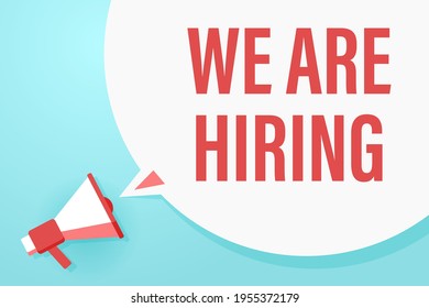 Megaphone or loudspeaker with speech bubble and quote we are hiring. Promotion communication banner. Vector illustration