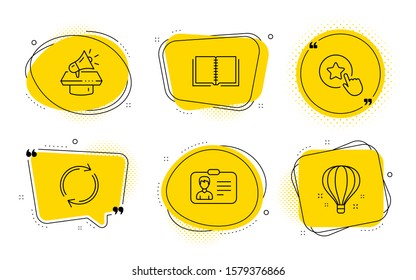 Megaphone, Loyalty star and Air balloon signs. Chat bubbles. Identification card, Book and Full rotation line icons set. Person document, E-learning course, Refresh or reload. Vector
