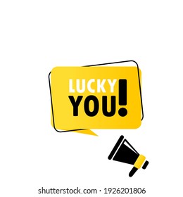 Megaphone with Lucky you speech bubble banner. Loudspeaker. Can be used for business, marketing and advertising. Vector EPS 10. Isolated on white background