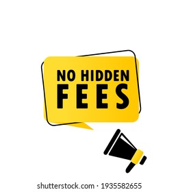 Megaphone with No hidden fees speech bubble banner. Loudspeaker. Can be used for business, marketing and advertising. Vector EPS 10. Isolated on white background