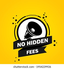 Megaphone with No hidden fees speech bubble banner. Loudspeaker. Label for business, marketing and advertising. Vector on isolated background. EPS 10.
