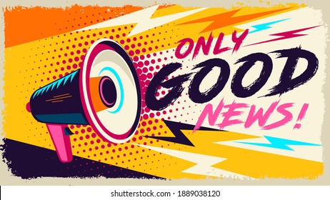 Megaphone with only good news speech. Loudspeaker. Banner for business, marketing and advertising. Pop Art Vector illustration easy editable for Your design.