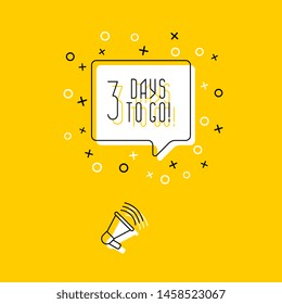 megaphone and phrase '3 days to go!' in speech bubble on yellow background. flat thin line vector illustration. modern banner and poster business, marketing, advertising concept template. eps 10