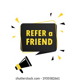 Megaphone with Refer a friend speech bubble banner. Loudspeaker. Can be used for business, marketing and advertising. Vector EPS 10. Isolated on white background