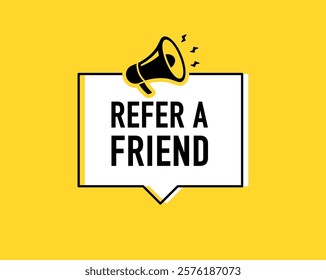 Megaphone with refer a friend speech bubble. Loudspeaker. Banner for business, marketing and advertising. Vector illustration.	