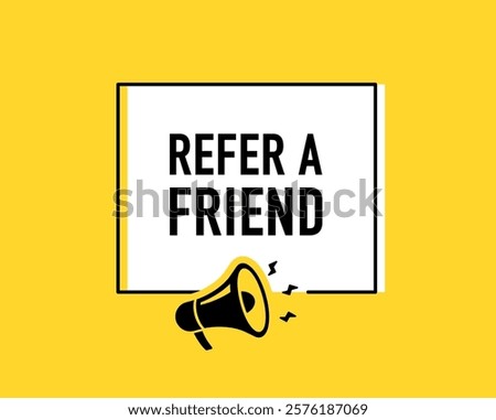 Megaphone with refer a friend speech bubble. Loudspeaker. Banner for business, marketing and advertising. Vector illustration.	