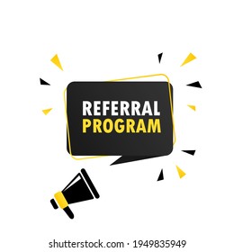 Megaphone with Referral program speech bubble banner. Loudspeaker. Can be used for business, marketing and advertising. Vector EPS 10. Isolated on white background