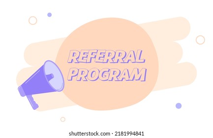 Megaphone with referral program speech bubble. Loudspeaker. Banner for business, marketing and advertising. Vector illustration