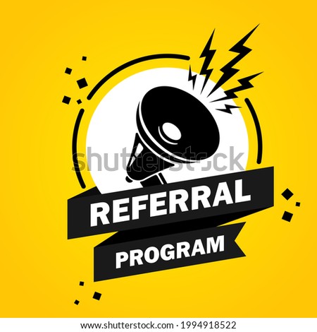 Megaphone with Referral program speech bubble banner. Loudspeaker. Label for business, marketing and advertising. Vector on isolated background. EPS 10.