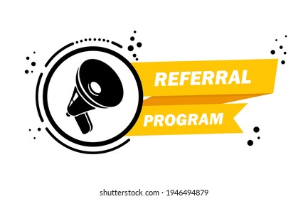 Megaphone with Refferal program speech bubble banner. Loudspeaker. Label for business, marketing and advertising. Vector on isolated background. EPS 10.