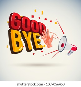 megaphone shouting out with "Good bye" text or typographic - vector illustration