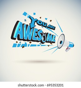 Megaphone shouting out with "YOU ARE AWESOME" typographic  -vector illustration