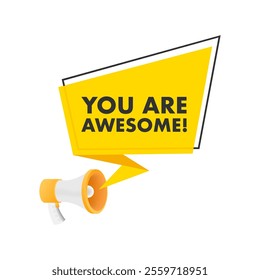 Megaphone shouting you are awesome encouraging message