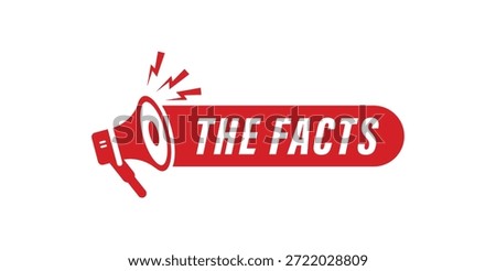 Megaphone speaker graphic for the facts true information data evidence accurate details