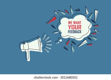 Megaphone and speech bubble. We want your feedback in speech bubble. Feedback banner poster for business. Blue background.