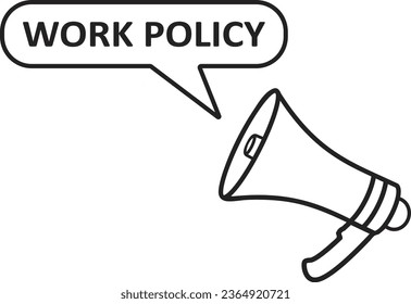  Megaphone with speech bubble in word Work policy