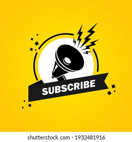 Megaphone with Subscribe speech bubble banner. Loudspeaker. Label for business, marketing and advertising. Vector on isolated background. EPS 10