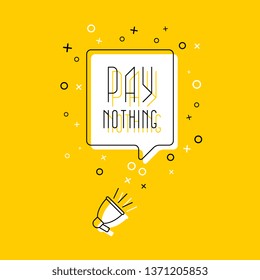 megaphone and text 'pay nothing' in speech bubble on yellow background. flat thin line vector illustration. modern banner and poster business, marketing, advertising concept template. eps 10