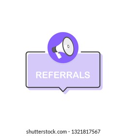 Megaphone with text "referrals" speech bubble. Loudspeaker. Banner for business, marketing and advertising. Modern flat style vector illustration.