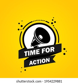 Megaphone with Time for action speech bubble banner. Loudspeaker. Label for business, marketing and advertising. Vector on isolated background. EPS 10.