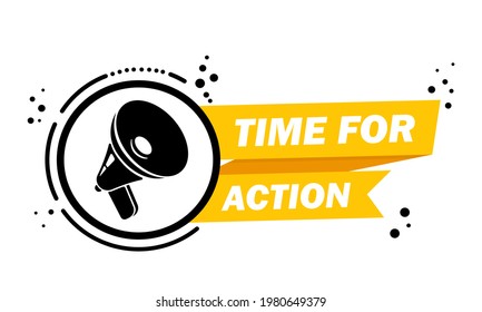 Megaphone with time for action speech bubble banner. Slogan time for action. Loudspeaker. Label for business, marketing and advertising. Vector on isolated background. EPS 10