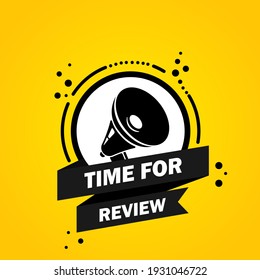 Megaphone with Time for review speech bubble banner. Loudspeaker. Label for business, marketing and advertising. Vector on isolated background. EPS 10