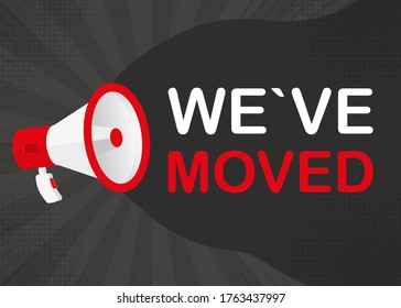 Megaphone WE HAVE MOVED with red objects on gray pop background. Vector illustration.